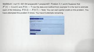 WeBWorK / ma115 -021-f24 prepwork6.1 prepwork61: Problem 3 (1 point) Suppose that F'(t)=tcos(t) and