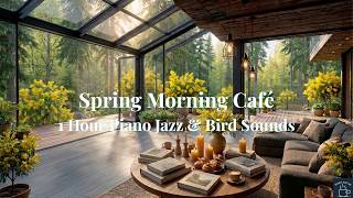 Spring Morning Café ☕ 1 Hour Relaxing Piano Jazz &amp; Bird Sounds