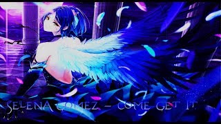 Selena Gomez - Come Get It ⌊Nightcore⌉