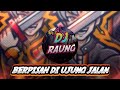 Dj Berpisah Di Ujung Jalan Remix-Dj Raung