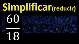 simplificar 60/18 simplificado, reducir fracciones a su minima expresion simple irreducible