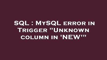 SQL : MySQL error in Trigger "Unknown column in 