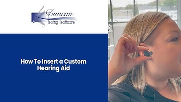 How To Insert a Custom Hearing Aid