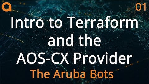 Intro to Terraform and AOS-CX Terraform Provider - HPE Aruba Networks Bots Terraform Series