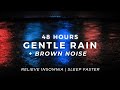Gentle Rain + Brown Noise – Sleep BETTER Tonight | 48 Hours