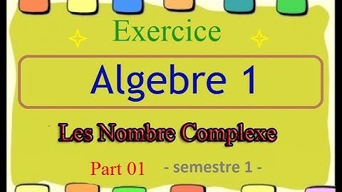 Algebre 1 (exercice part 01) : Les Nombres Complexes