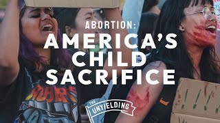 Abortion: America's Child Sacrifice | The Unyielding