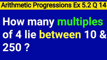 How Many Multiples Of 4 Lie Between 10 And 250