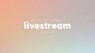Tuesday Morning Worship - 3/12 Damascus