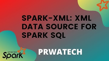 Spark-XML: XML data source for Spark SQL | Apache Spark Tutorial | Prwatech