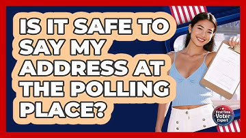 Is It Safe To Say My Address At The Polling Place?
