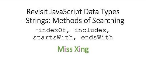 36. JavaScript Data Types - Strings: Search for strings - indexOf, includes, startsWith, endsWith