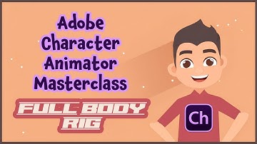 Adobe Character Animator Masterclass: 9 FULL BODY RIG