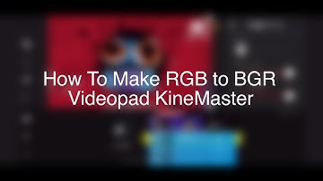 How To Make RGB to BGR Videopad KineMaster