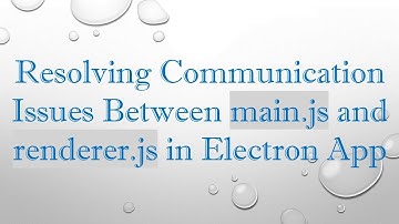 Resolving Communication Issues Between main.js and renderer.js in Electron App