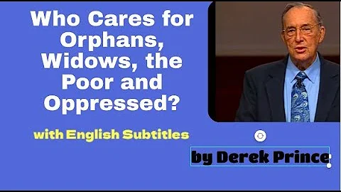 Derek Prince Sermon: Orphans, Widows, the Poor and Oppressed with Subtitles