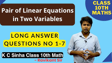 Pair of Linear Equations in Two Variables : Long Answer Questions No 1-7 : K C Sinha Class 10th Math