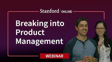 Stanford Webinar - Breaking into Product Management: What You Need to Know