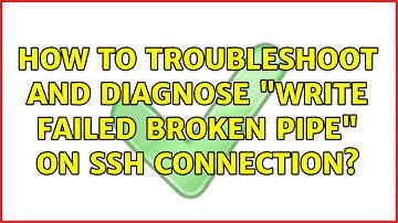 How to troubleshoot and diagnose "Write Failed: broken pipe" on SSH connection?