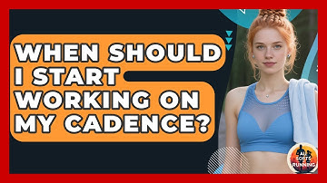 When Should I Start Working on My Cadence? - All Sorts Of Running