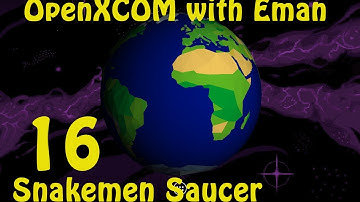 OpenXCOM with Eman 16: Snakemen Saucer