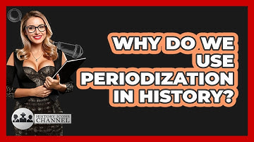 Why Do We Use Periodization In History? - History Icons Channel