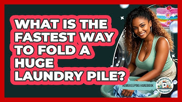 What Is The Fastest Way To Fold A Huge Laundry Pile? - Homekeeping Handbook