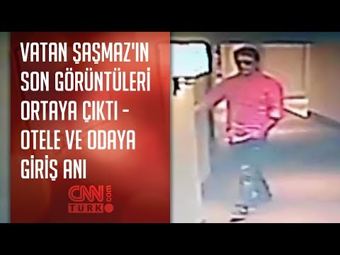 Vatan Şaşmaz'ın son görüntüleri ortaya çıktı (Otele ve odaya giriş anı)