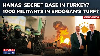 Hamas 'Secret Base' In Turkey? Over 1000 Militants In Erdogan's Turf| IDF Faces New Threat?
