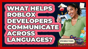What Helps Roblox Developers Communicate Across Languages? - Open World Tycoons