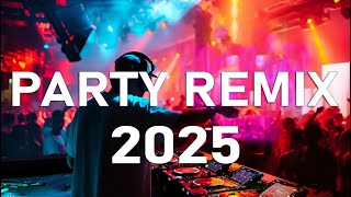 DANCE PARTY REMIX 2025 - Nonstop DJ Club Songs, Remixes & Mashups - Top Club Dance Hits 2025