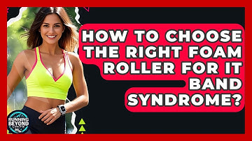 How To Choose The Right Foam Roller For IT Band Syndrome? - Running Beyond Limits