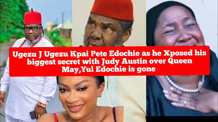 Ugezu J Ugezu Kpai Pete Edochie as he Xposed his biggest secret with Judy Austin Ova Queen May, Yul