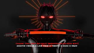 Video thumbnail of "Thank You (Not So Bad) [BIGMOO Hard Kick Edit] - Dimitri Vegas & Like Mike x Tiësto x DIDO x W&W"