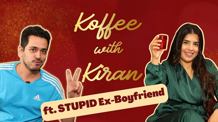 Koffee with Kiran: Ft. The 'Stupid' Ex-Boyfriend