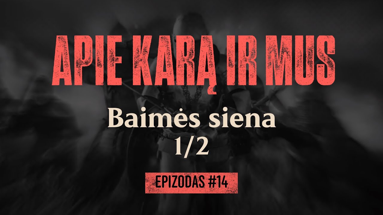 APIE KARĄ IR MUS #14. Baimės siena. 1/2