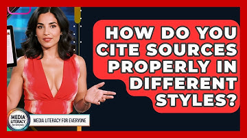 How Do You Cite Sources Properly In Different Styles? - Media Literacy For Everyone