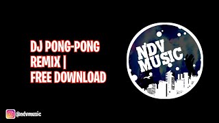 DJ PONG-PONG REMIX | FREE DOWNLOAD | FREE COPYRIGHT