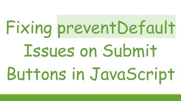 Fixing preventDefault Issues on Submit Buttons in JavaScript