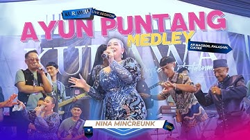 AYUN PUNTANG MEDLEY - Nina Mincreunk ft KURAWA (LIVE SESSION) KP.NAGROG, PALASARI, CIATER