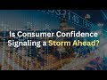 Market Minute &quot;Is Consumer Confidence Signaling a Storm Ahead?&quot;
