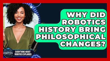 Why Did Robotics History Bring Philosophical Changes? - Everything About Robotics Explained