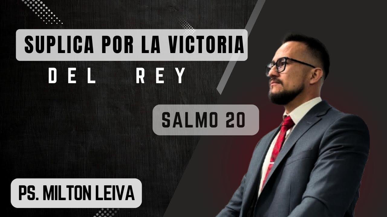 Salmo 20 - Súplica por la victoria del Rey ￼- Ps. Milton Leiva 