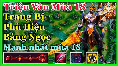 Triệu Vân mùa 18 - Cách lên đồ + Bảng ngọc + Phù hiệu Triệu Vân mạnh nhất | Liên Quân Mobile