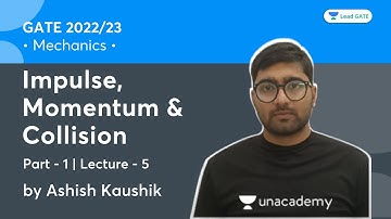 Impulse, Momentum & Collision - 1 | L 5 | Mechanics | GATE 2022/23 | Ashish Kaushik