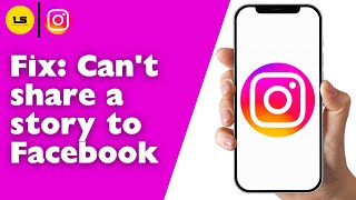 How to Fix If You Can't Share an Instagram Story to Facebook