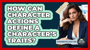 How Can Character Actions Define A Character’s Traits?