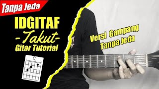 (Gitar Tutorial) IDGITAF - Takut (Versi Tanpa Jeda) |Mudah & Cepat dimengerti untuk pemula