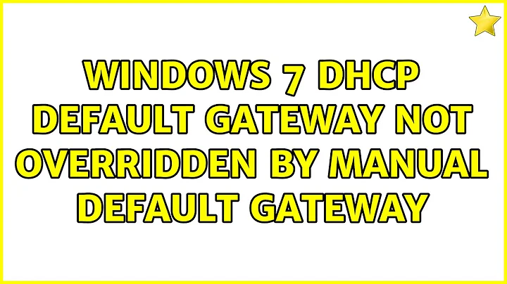 Windows 7 DHCP Default Gateway not Overridden by manual Default Gateway (4 Solutions!!)