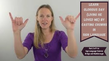 Learn Glorious Day (Living He Loved Me) by Casting Crowns in Sign Language (Part 3 of 4)